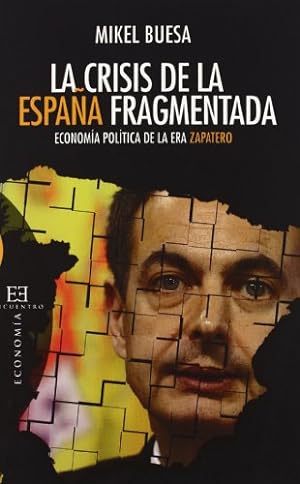 Imagen del vendedor de La crisis de la Espana fragmentada / The fragmented crisis of Spain: Economia politica de la era Zapatero / Political Economy of Zapatero Era (Ensayos / Essays) a la venta por WeBuyBooks
