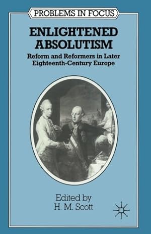 Immagine del venditore per Enlightened Absolutism: Reform and Reformers in Later Eighteenth-Century Europe (Problems in Focus) [Paperback ] venduto da booksXpress