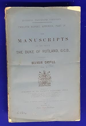 Immagine del venditore per The Manuscripts of His Grace, the Duke of Rutland, G.C.B., Preserved at Belvoir Castle. Vol. I. [Twelfth Report. Appendix. Part IV ] venduto da Wykeham Books