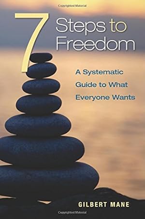 Seller image for 7 Steps to Freedom: A systematic guide to what everyone wants for sale by WeBuyBooks