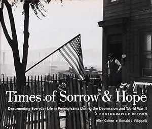 Immagine del venditore per Times of Sorrow & Hope: Documenting Everyday Life in Pennsylvania During the Depression and World War II: A Photographic Record venduto da LEFT COAST BOOKS
