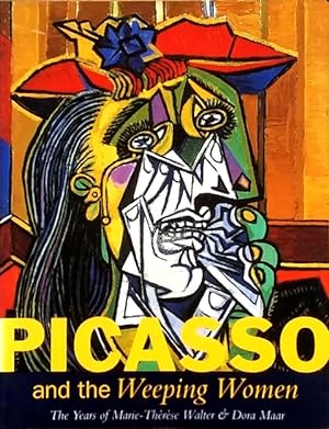 Seller image for Picasso and the Weeping Women: The Years of Marie-Therese Walter & Dora Maar for sale by LEFT COAST BOOKS