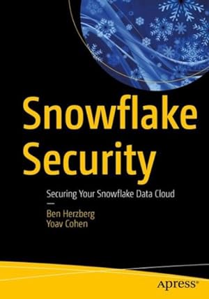 Seller image for Snowflake Security : Securing Your Snowflake Data Cloud for sale by GreatBookPrices
