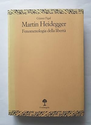 Martin Heidegger. Fenomenologia della Liberta