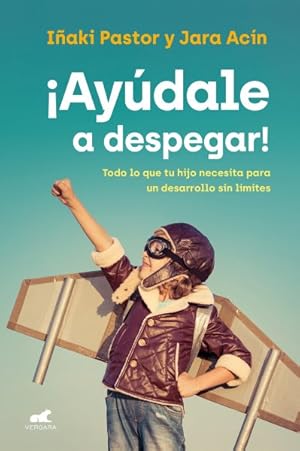 Imagen del vendedor de Aydale a despegar/ Rising to the challenges of child development : Todo Lo Que Tu Hijo Necesita Para Un Desarrollo Sin Lmites/ How to Help Them Find Their Wings -Language: spanish a la venta por GreatBookPrices