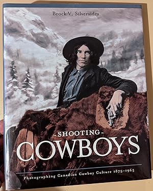 Seller image for Shooting Cowboys: Photographing Canadian Cowboy Culture 1875-1965 for sale by Raven & Gryphon Fine Books