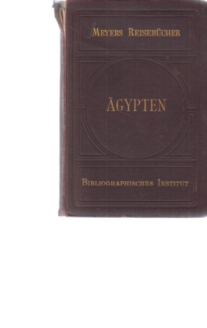 Ägypten. Meyer's Reisebücher. Unter- und Oberägypten bis zum Zweiten Katarakt. 3. Auflage. Mit 10...