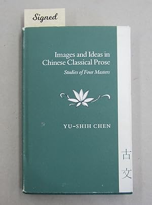 Imagen del vendedor de Images and Ideas in Chinese Classical Prose: Studies of Four Masters a la venta por Midway Book Store (ABAA)