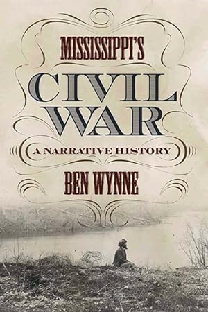 Imagen del vendedor de Mississippi's Civil War : A Narrative History a la venta por GreatBookPrices
