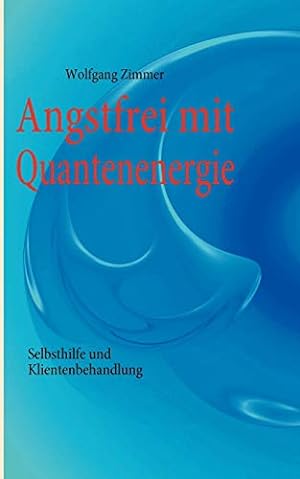Bild des Verkufers fr Angstfrei mit Quantenenergie: Selbsthilfe und Klientenbehandlung zum Verkauf von Eichhorn GmbH