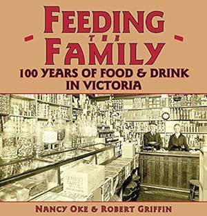Seller image for Feeding the Family: 100 Years of Food and Drink in Victoria by Oke, Nancy, Griffin, Robert [Paperback ] for sale by booksXpress