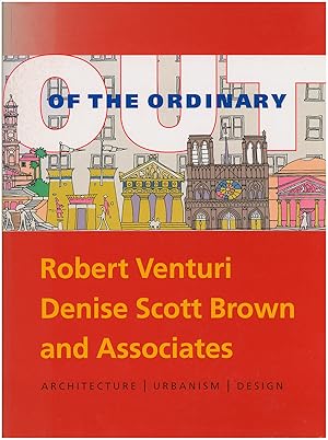 Imagen del vendedor de Out of the Ordinary: Robert Venturi, Denise Scott Brown and Associates: Architecture, Urbanism, Design a la venta por Diatrope Books