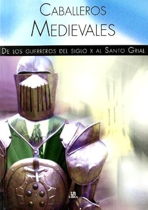 Imagen del vendedor de Caballeros Medievales / Medieval Knights: De Los Guerreros Del Siglo X Al Santo Grial / from the X Century Warriors to the Holy Grail a la venta por WeBuyBooks