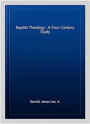 Imagen del vendedor de Baptist Theology : A Four-Century Study a la venta por GreatBookPricesUK