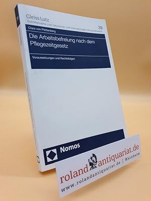 Die Arbeitsbefreiung nach dem Pflegezeitgesetz: Voraussetzungen und Rechtsfolgen (Gleiss Lutz Sch...