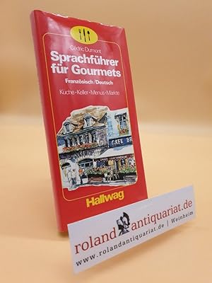 Sprachführer für Gourmets. Küche - Keller - Menüs - Märkte. Französisch-Deutsch