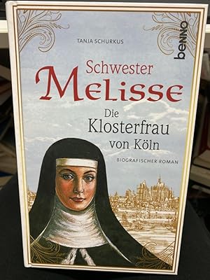Bild des Verkufers fr Schwester Melisse : die Klosterfrau von Kln : biografischer Roman. zum Verkauf von bookmarathon