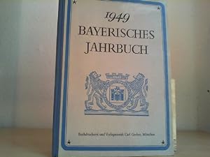 Bayerisches Jahrbuch 1949. 54. Jahrgang. Nachschlagewerk über die Bundeszentralbehörden, Landesre...
