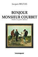 Image du vendeur pour Bonjour Monsieur Courbet : Thtre En Quatre Tableaux mis en vente par RECYCLIVRE