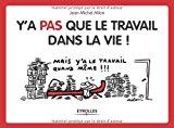 Bild des Verkufers fr Y'a Pas Que Le Travail Dans La Vie ! : Mais Y'a Le Travail Quand Mme ! zum Verkauf von RECYCLIVRE