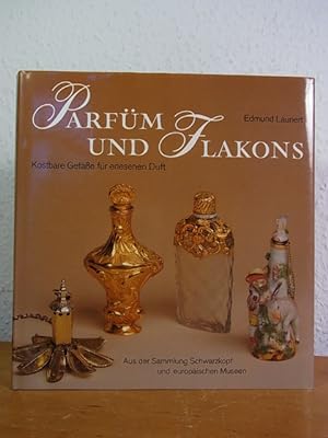 Parfüm und Flakons. Kostbare Gefäße für erlesenen Duft. Aus der Sammlung Schwarzkopf und europäis...