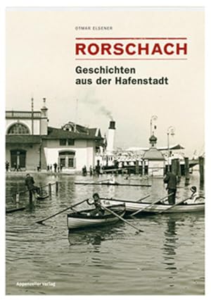 Elsener, Otmar: Rorschach; Teil: [Band 1]., Geschichten aus der Hafenstadt