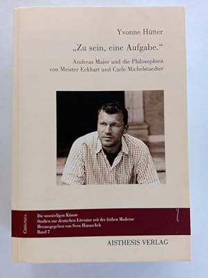 Seller image for Zu sein, eine Aufgabe" : Andreas Maier und die Philosophien von Meister Eckhart und Carlo Michelstaedter. Chironeia ; Bd. 7 for sale by Antiquariat Mander Quell