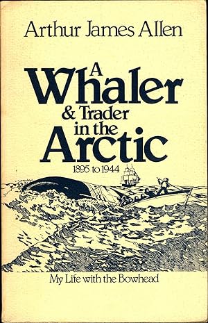 Immagine del venditore per A Whaler & Trader in the Arctic 1895 to 1944 My Life with the Bowhead venduto da avelibro OHG