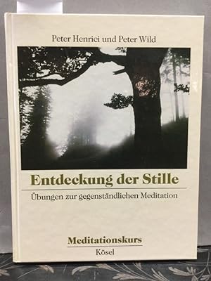 Entdeckung der Stille : Übungen zur gegenständlichen Meditation. Meditationskurs Bd 1