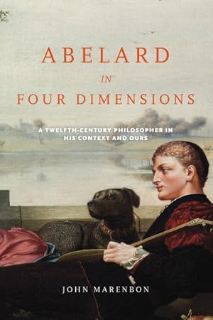 Imagen del vendedor de Abelard in Four Dimensions : A Twelfth-Century Philosopher in His Context and Ours a la venta por GreatBookPrices