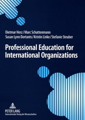 Bild des Verkufers fr Professional Education for International Organizations. Preparing students for international public service. zum Verkauf von Antiquariat Thomas Haker GmbH & Co. KG