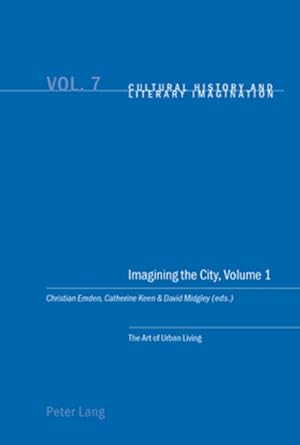 Imagining the City. Vol. 1: The Art of Urban Living. [Cultural History and Literary Imagination, ...