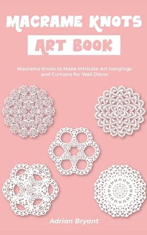 Immagine del venditore per Macrame Knots Art Book : Macrame Knots to Make Intricate Art hangings and Curtains for Wall Dcor venduto da AHA-BUCH GmbH