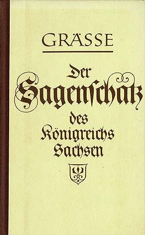 Der Sagenschatz des Königreichs Sachsen., Zum ersten Male in der ursprünglichen Form aus Chronike...