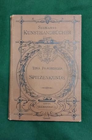 Handbuch der Spitzenkunde. ERSTAUSGABE!!! Technisches und Geschichtliches über die Näh-, Klöppel-...