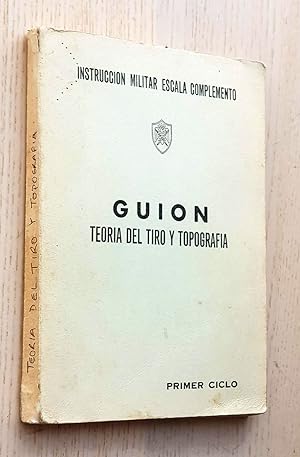 GUIÓN. TEORÍA DEL TIRO Y TOPOGRAFÍA. Primer Ciclo (Instrucción Militar Escala Complemento, año 1973)