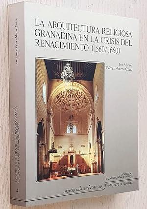 LA ARQUITECTURA RELIGIOSA GRANADINA EN LA CRISIS DEL RENACIMIENTO (1560-1650)