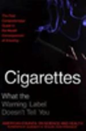 Bild des Verkufers fr Cigarettes : What the Warning Label Doesn't Tell You : The First Comprehensive Guide to the Health Consequences of Smoking zum Verkauf von GreatBookPrices