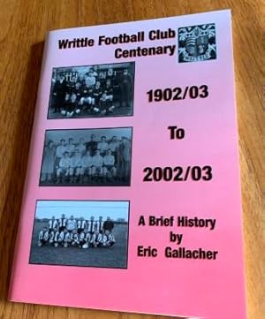 Writtle Football Club Centenary 1902/03 to 2002/03 A Brief History