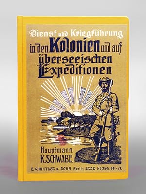 Imagen del vendedor de Dienst und Kriegsfhrung in den Kolonien und auf berseeischen Expeditionen. Dargestellt und an Beispielen aus der kolonialen Kriegsgeschichte erlutert von Kur Schwabe. Vollstndiger Faksimile-Reprint der Ausgabe Berlin, Mittler & Sohn, 1903. a la venta por Antiquariat An der Rott Oswald Eigl