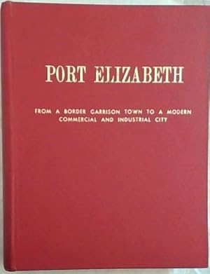 Image du vendeur pour The City of Port Elizabeth : A volume issued on the occasion of the First Hundred Years of the Port Elizabeth Chamber of Commerce Inc. mis en vente par Chapter 1