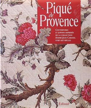 Piqué de Provence. Couvertures et jupons imprimés de la collection André-Jean Cabanel XVIIIe-XIXe...