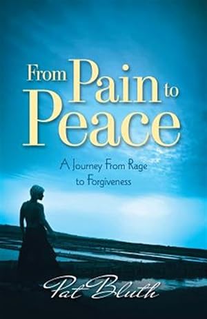 Bild des Verkufers fr From Pain to Peace: A Journey from Rage to Forgiveness zum Verkauf von GreatBookPrices