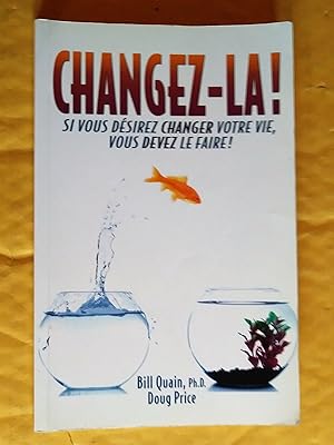 Seller image for Changez-la! Si vous dsirez changer votre vie, vous devez le faire! for sale by Claudine Bouvier
