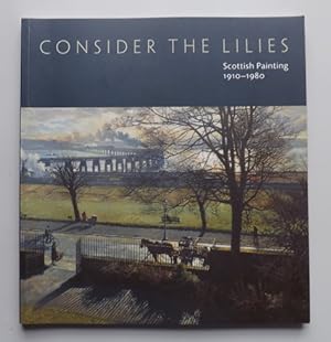 Immagine del venditore per Consider the Lilies: Scottish Painting 1910-1980 from the Collection of the City of Dundee venduto da ACCESSbooks