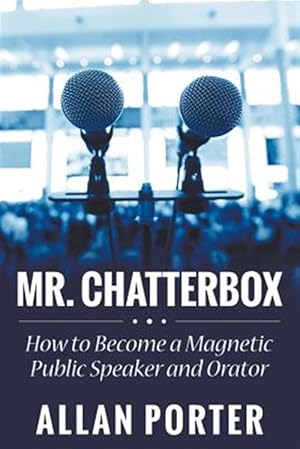 Immagine del venditore per Mr. Chatterbox: How to Become a Magnetic Public Speaker and Orator venduto da GreatBookPrices