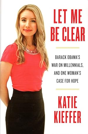 Seller image for Let Me Be Clear: Barack Obama's War on Millennials, and One Woman's Case for Hope for sale by Bookman Books