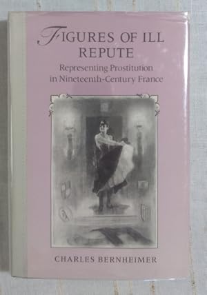 Image du vendeur pour Figures of Ill Repute: Representing Prostitution in Nineteenth Century France mis en vente par Structure, Verses, Agency  Books