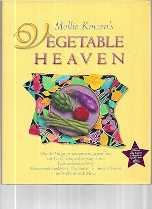 MOLLY KATZEN'S VEGETABLE HEAVEN: Over 200 Recipes For Uncommon Soups, Tasty Bites, Side~By~Side D...