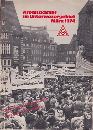 Arbeitskampf im Unterwesergebiet:März 1974; eine Dokumentation der Industriegewerkschaft Metall f...